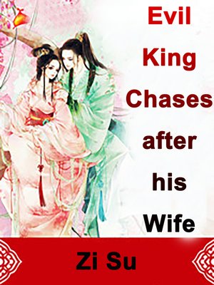 cover image of Evil King Chases after his Wife